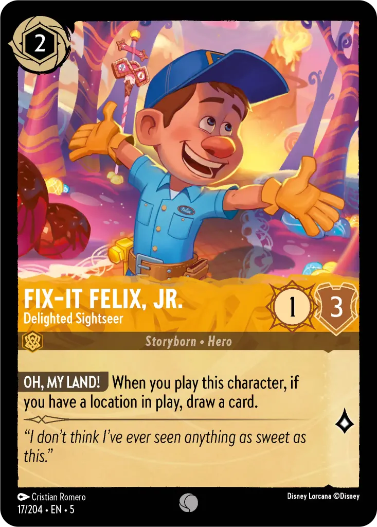FixIt Felix, Jr. - Delighted Sightseer: **OH, MY LAND!** When you play this character, if you have a location in play, draw a card.