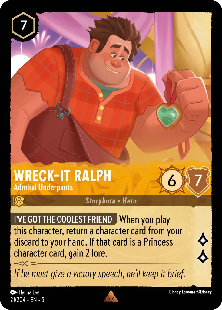 Wreck-It Ralph - Admiral Underpants: **I’VE GOT THE COOLEST FRIEND** When you play this character, return a character card from your discard to your hand. If that card is a Princess character card, gain 2 lore.