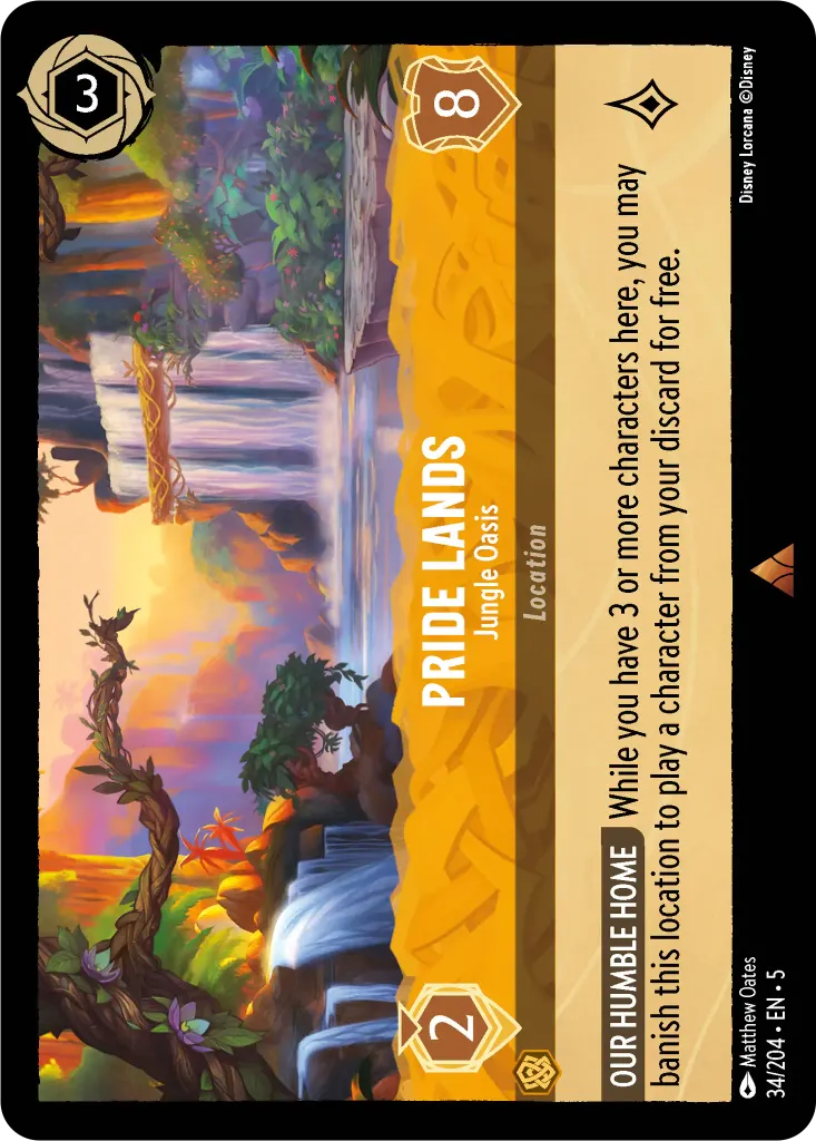 Pride Lands - Jungle Oasis: **OUR HUMBLE HOME** While you have 3 or more characters here, you may banish this location to play a character from your discard for free.