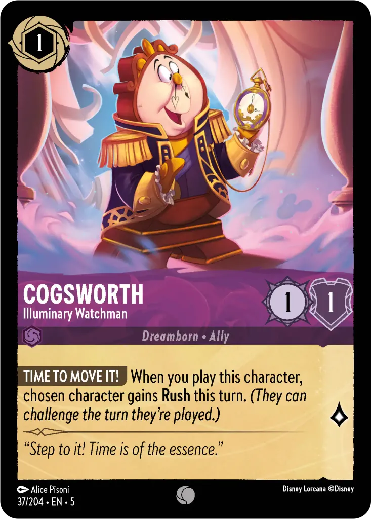 Cogsworth - Illuminary Watchman: **TIME TO MOVE IT!** When you play this character, chosen character gains **Rush** this turn. _(They can challenge the turn they’re played.)_