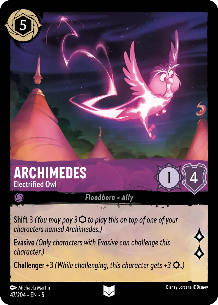Archimedes - Electrified Owl: **Shift** 3 _You may pay 3 {I} to play this on top of one of your characters named Archimedes.)_
 
**Evasive** _(Only characters with Evasive can challenge this character._
 
**Challenger** +3 _(While challenging, this character gets +3 {S}.)_