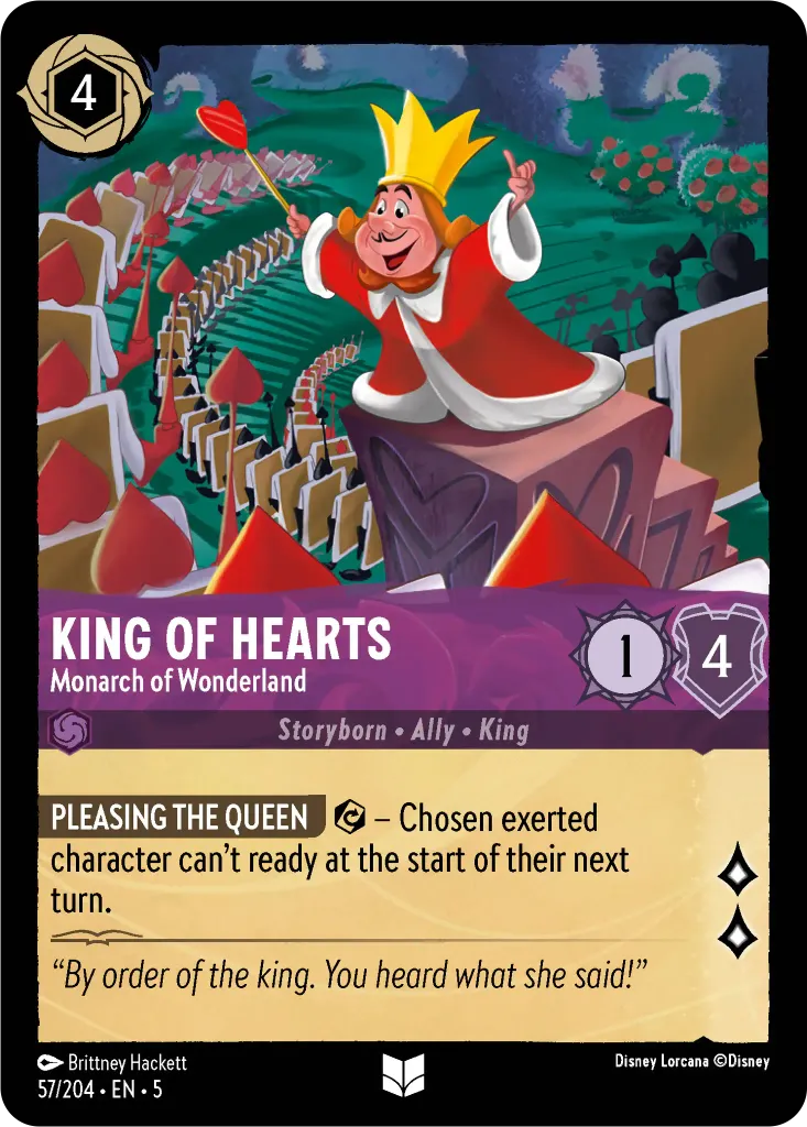King of Hearts - Monarch of Wonderland: **PLEASING THE QUEEN** {E} – Chosen exerted character can’t ready at the start of their next turn.