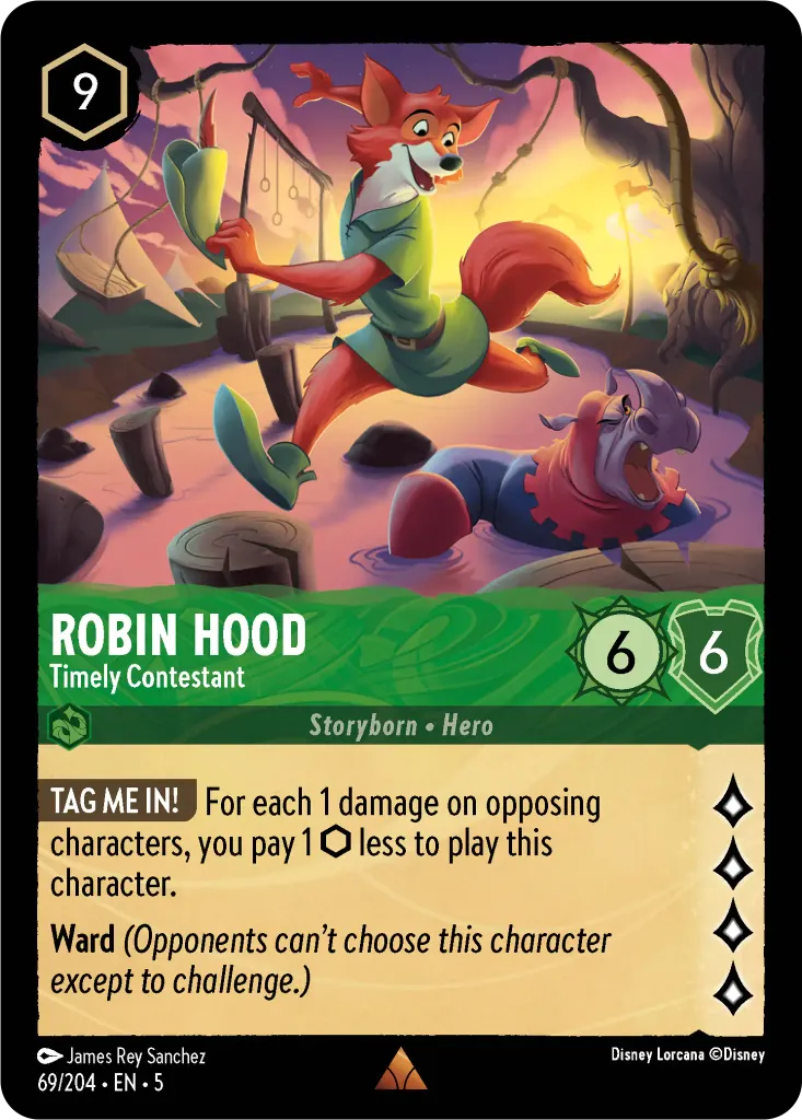 Robin Hood - Timely Contestant: **TAG ME IN!** For each 1 damage on opposing characters, you pay 1 {I} less to play this character. **Ward** _(Opponents can’t choose this character except to challenge.)_