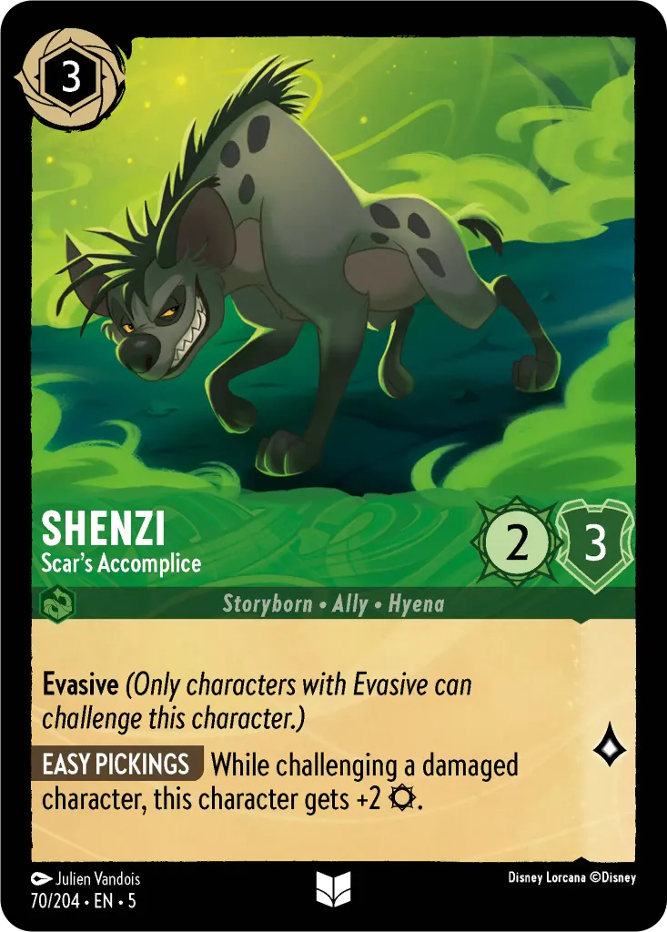 Shenzi - Scar's Accomplice: **Evasive** _(Only characters with Evasive can challenge this character.)_ **EASY PICKINGS** While challenging a damaged character, this character gets +2 {S}.