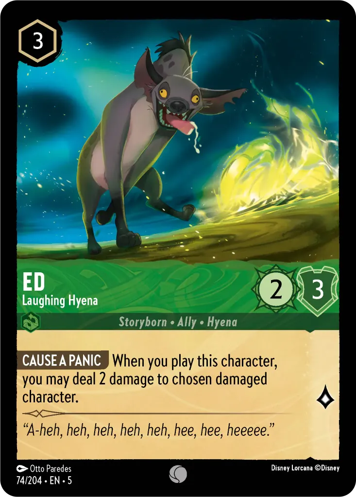 Ed - Laughing Hyena: **CAUSE A PANIC** When you play this character, you may deal 2 damage to chosen damaged character.