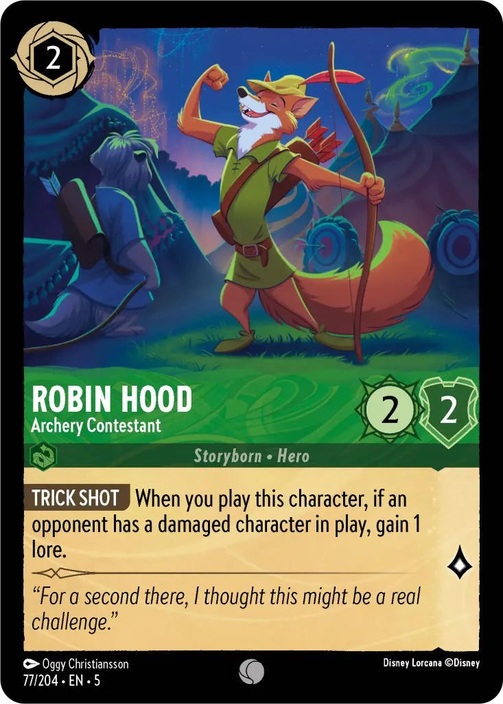 Robin Hood - Archery Contestant: **TRICK SHOT** When you play this character, if an opponent has a damaged character in play, gain 1 lore.