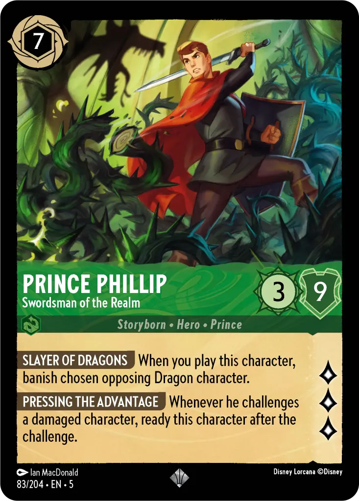 Prince Phillip - Swordsman of the Realm: **SLAYER OF DRAGONS** When you play this character, banish chosen opposing Dragon character.
 
**PRESSING THE ADVANTAGE** When he challenges a damaged character, ready this character after the challenge.