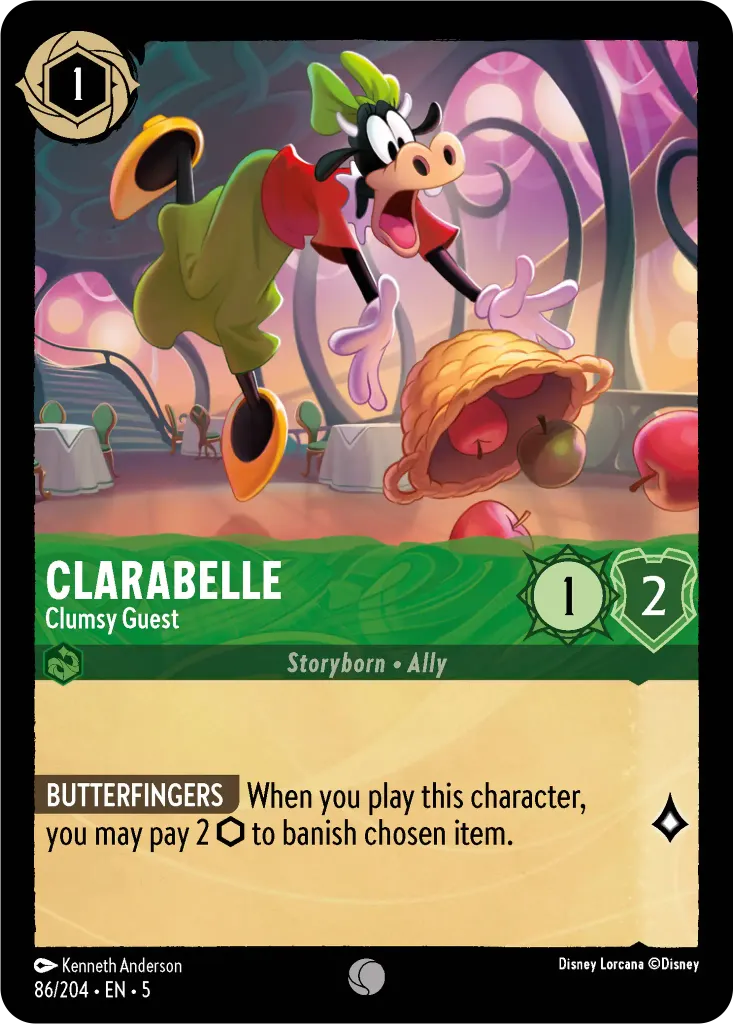 Clarabelle - Clumsy Guest: **BUTTERFINGER** When you play this character, you may pay to 2 {I} to banish chosen item.