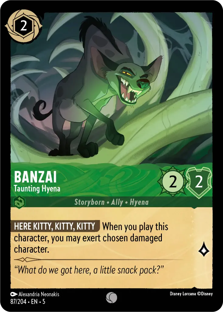 Banzai - Taunting Hyena: **HERE KITTY, KITTY, KITTY** When you play this character, you may exert chosen damaged character.