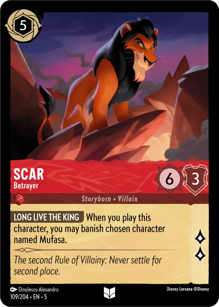 Scar - Betrayer: **LONG LIVE THE KING** When you play this character, you may banish chosen character named Mufasa.