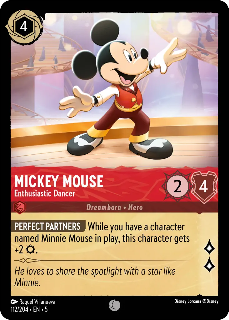 Mickey Mouse - Enthusiastic Dancer: **PERFECT PARTNERS** While you have a character named Minnie Mouse in play, this character gets +2 {S}.