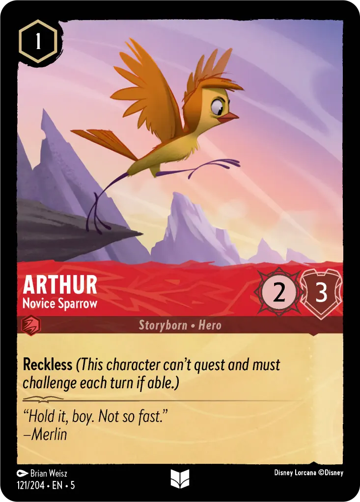 Arthur - Novice Sparrow: **Reckless** _(This character can't quest and must challenge each turn if able.)_
