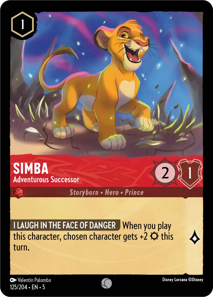 Simba - Adventurous Successor: **I LAUGH IN THE FACE OF DANGER** When you play this character, chosen character gets +2 {S} this turn.