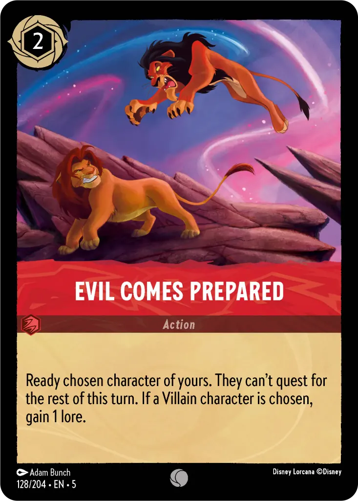 Evil Comes Prepared: Ready chosen character of yours. They can’t quest for the rest of this turn. If a Villain character is chosen, gain 1 lore.