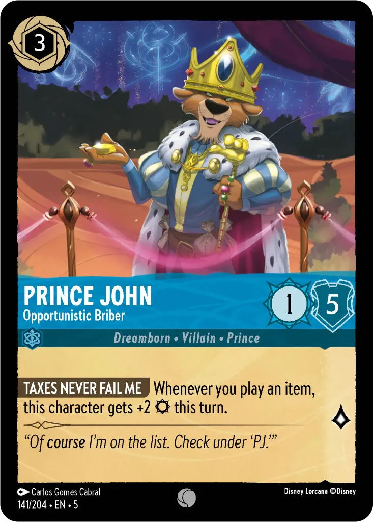 Prince John - Opportunistic Briber: **TAXES NEVER FAIL ME** Whenever you play an item, this character gets +2 {S} this turn.