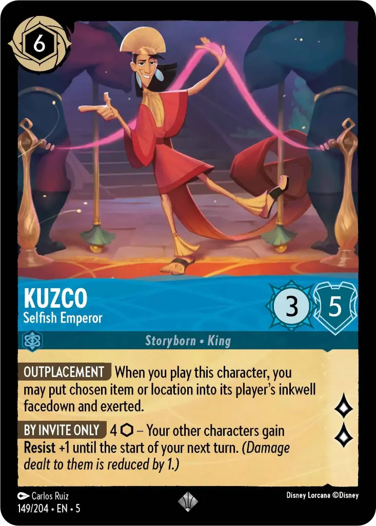 Kuzco - Selfish Emperor: **OUTPLACEMENT** When you play this character, you may put chosen item or location into its player’s inkwell facedown and exerted. **BY INVITE ONLY** 4 {I} − Your other characters gain **Resist** +1 until the start of your next turn. _(Damage dealt to them is reduced by 1.)_