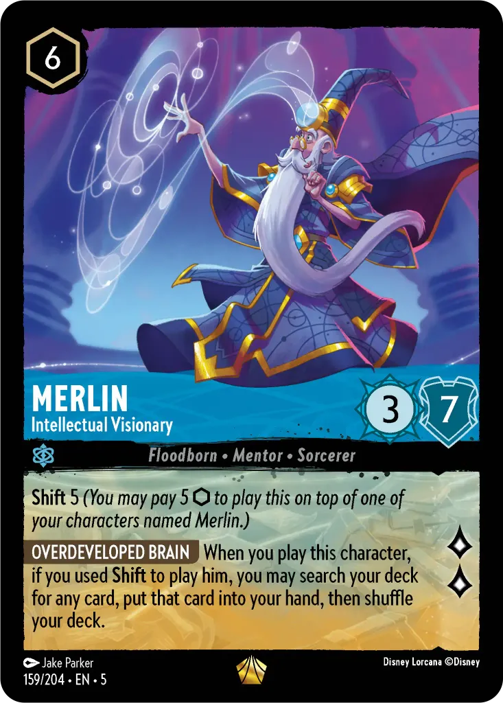 Merlin - Intellectual Visionary: **Shift** 5 _You may pay 5 {I} to play this on top of one of your characters named Merlin.)_**OVERDEVELOPED BRAIN** When you play this character, if you used **Shift** to play him, you may search your deck for any card, put that card into your hand, then shuffle your deck.
