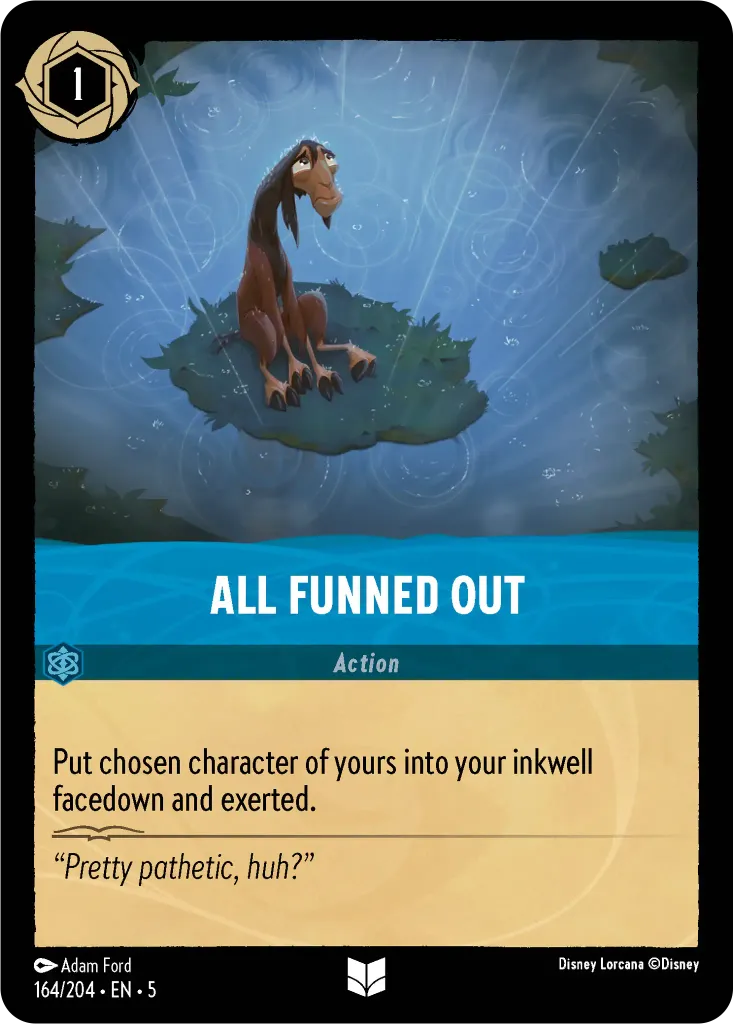 All Funned Out: Put chosen character of yours into your inkwell facedown and exerted.