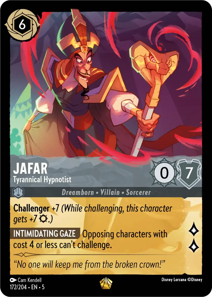 Jafar - Tyrannical Hypnotist: **Challenger** +7 _(While challenging, this character gets +7 {S}.)_
 
**INTIMIDATING GAZE** Opposing characters with cost 4 or less can’t challenge.