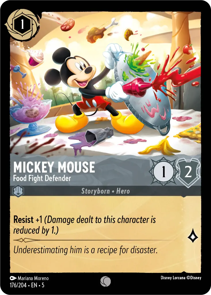 Mickey Mouse - Food Fight Defender: **Resist** +1 _(Damage dealt to this character is reduced by 1.)_
