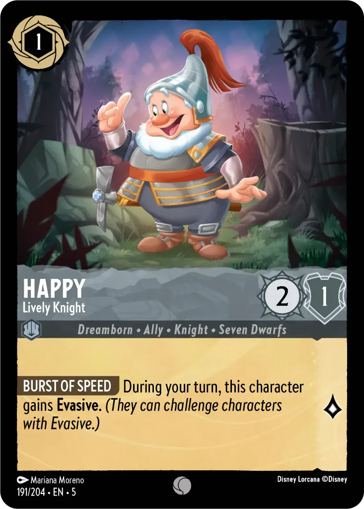 Happy - Lively Knight: **BURST OF SPEED** During your turn, this character gains Evasive. _(They can challenge characters with Evasive.)_