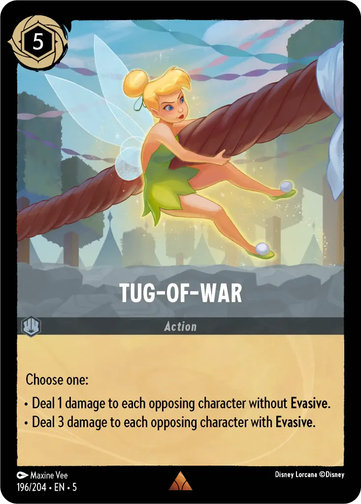 Tug-of-War: Choose one:<br>• Deal 1 damage to each opposing character without **Evasive**.<br>• Deal 3 damage to each opposing character with **Evasive**.