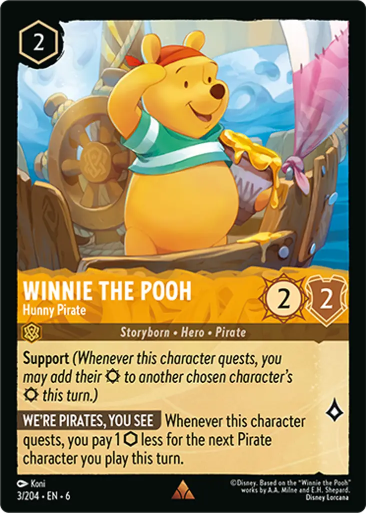 Winnie the Pooh - Hunny Pirate: Support (Whenever this character quests, you may add their {S} to another chosen character's {S} this turn.)

WE'RE PIRATES, YOU SEE Whenever this character quests, the next Pirate character you play this turn costs 1 {I} less.