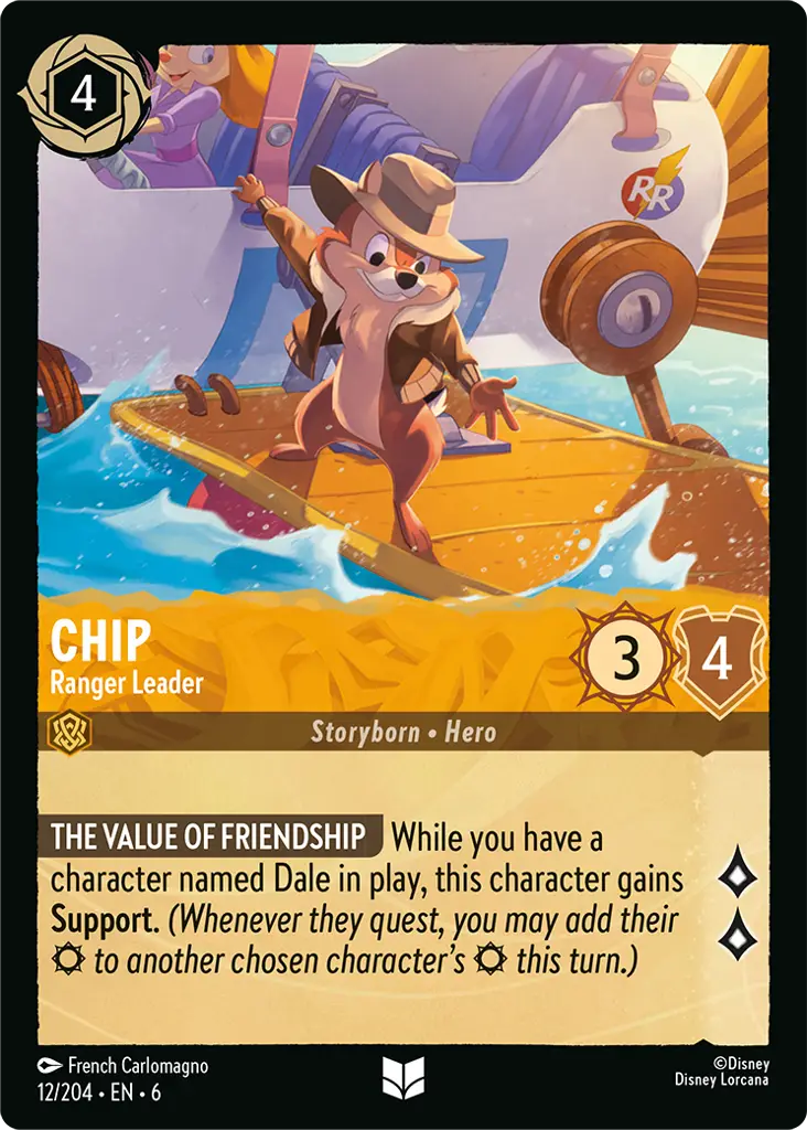 Chip - Ranger Leader: **THE VALUE OF FRIENDSHIP** While you have a character named Dale in play, this character gains **Support**. _(Whenever they quest, you may add their {S} to another chosen character's {S} this turn.)_