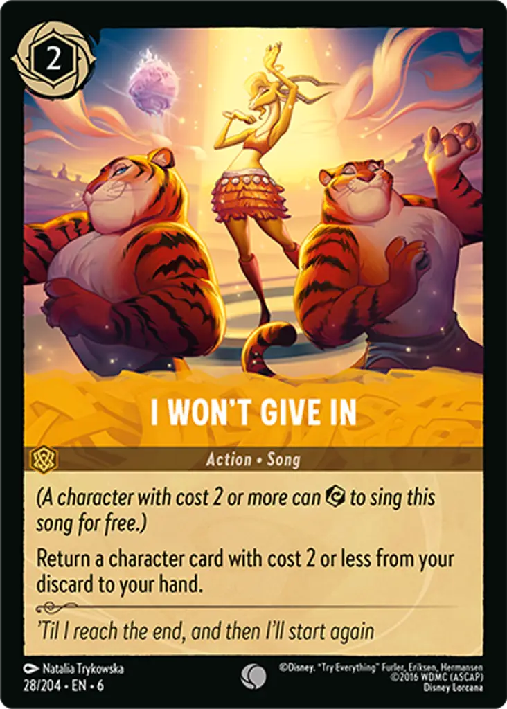 I Won't Give In: (A character with cost 2 or more can {E} to sing this song for free.)
Return a character card with cost 2 or less from your discard to your hand.