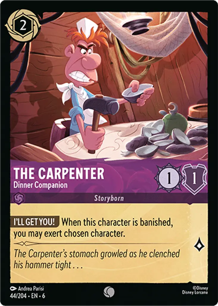 The Carpenter - Dinner Companion: I'LL GET YOU! When this character is banished, you may exert chosen character.