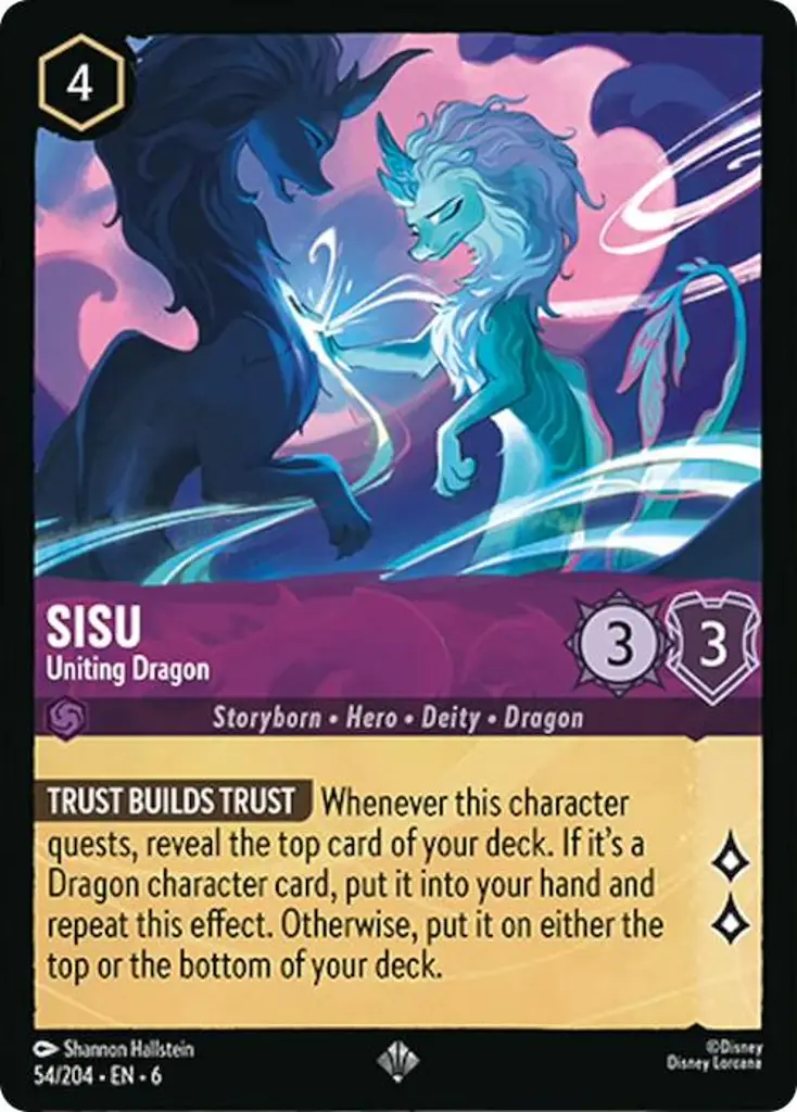 Sisu - Uniting Dragon: TRUST BUILDS TRUST Whenever this character quests, reveal the top card of your deck. If it’s a Dragon character card, put it into your hand and repeat this effect. Otherwise, put it on either the top or the bottom of your deck.