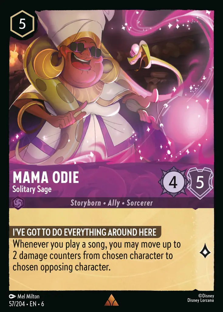 Mama Odie - Solitary Sage: I HAVE TO DO EVERYTHING AROUND HERE Whenever you play a song, you may move up to 2 damage counters from chosen character to chosen opposing character.