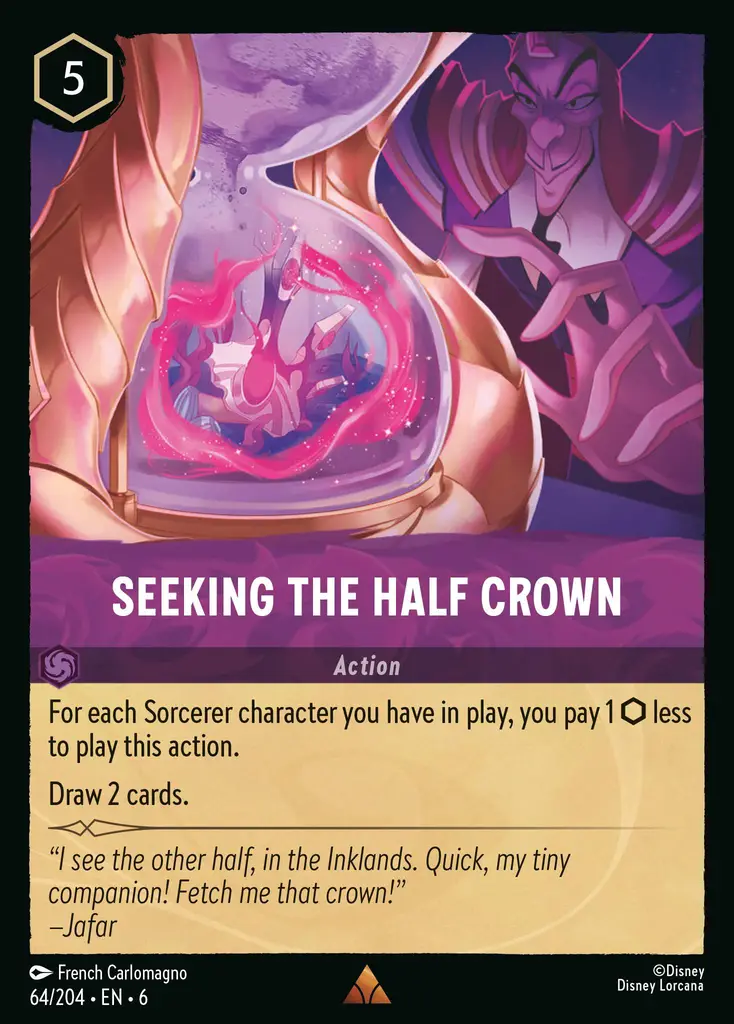 Seeking The Half Crown: For each Sorcerer character you have in play, you pay 1 {I} less to play this action.
Draw 2 cards.