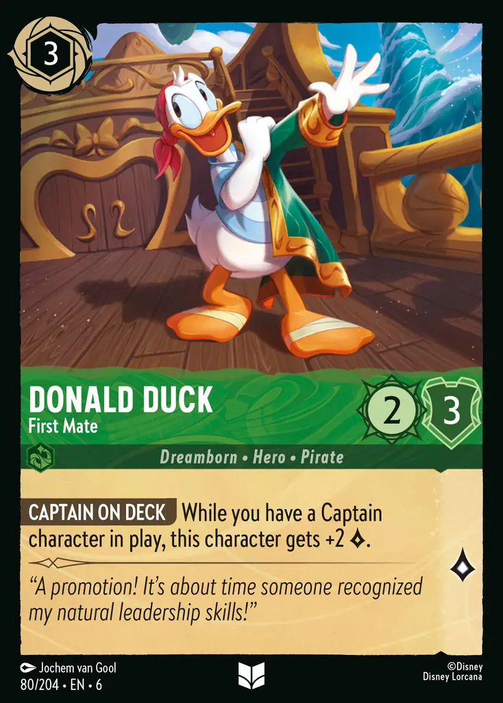 Donald Duck - First Mate: CAPTAIN ON DECK While you have a Captain character in play, this character gets +2 {L}.