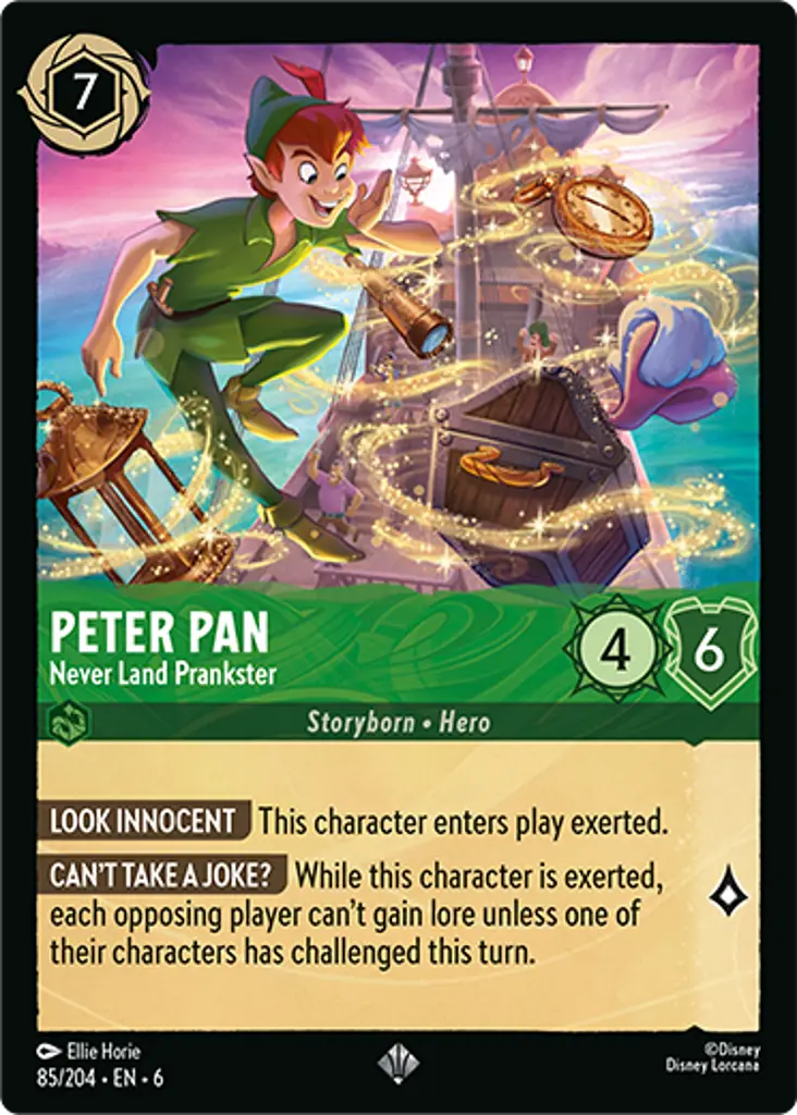 Peter Pan - Never Land Prankster: LOOK INNOCENT This character enters play exerted.
CAN'T TAKE A JOKE? While this character is exerted, each opposing player can't gain lore unless one of their characters has challenged this turn.