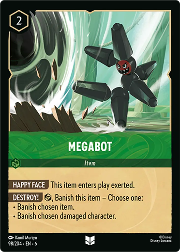 Megabot: HAPPY FACE This item enters play exerted.
DESTROY! {E}, Banish this item - Choose one:
* Banish chosen item.
* Banish chosen damaged character.