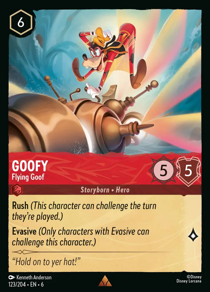 Goofy - Flying Goof: Rush (This character can challenge the turn they're played.)
Evasive (Only characters with Evasive can challenge this character.)
