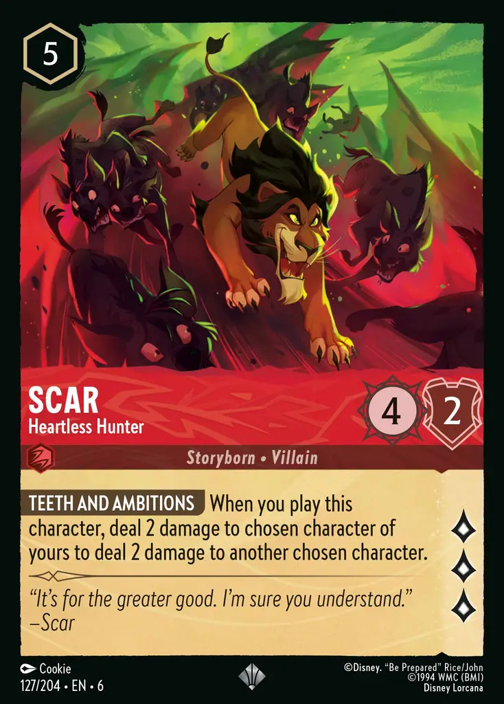 Scar - Heartless Hunter: BARED TEETH When you play this character, deal 2 damage to chosen character of yours to deal 2 damage to chosen character.