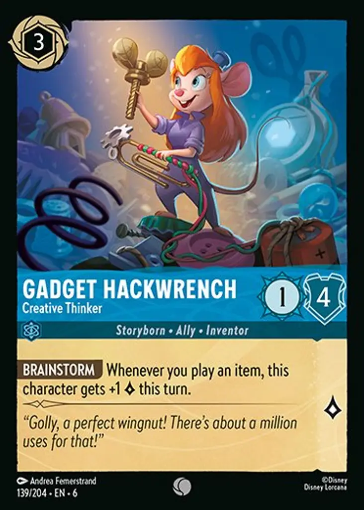 Gadget Hackwrench - Creative Thinker: BRAINSTORM Whenever you play an item, this character gets +1 {L} this turn.