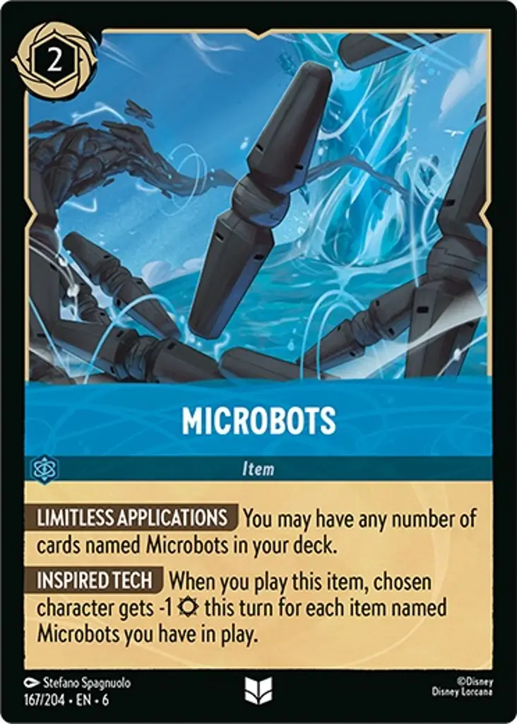 Microbots: LIMITLESS APPLICATIONS You may have any number of cards named Microbots in your deck.
INSPIRED TECH When you play this item, chosen character gets -1 {S} this turn for each item named Microbots you have in play.