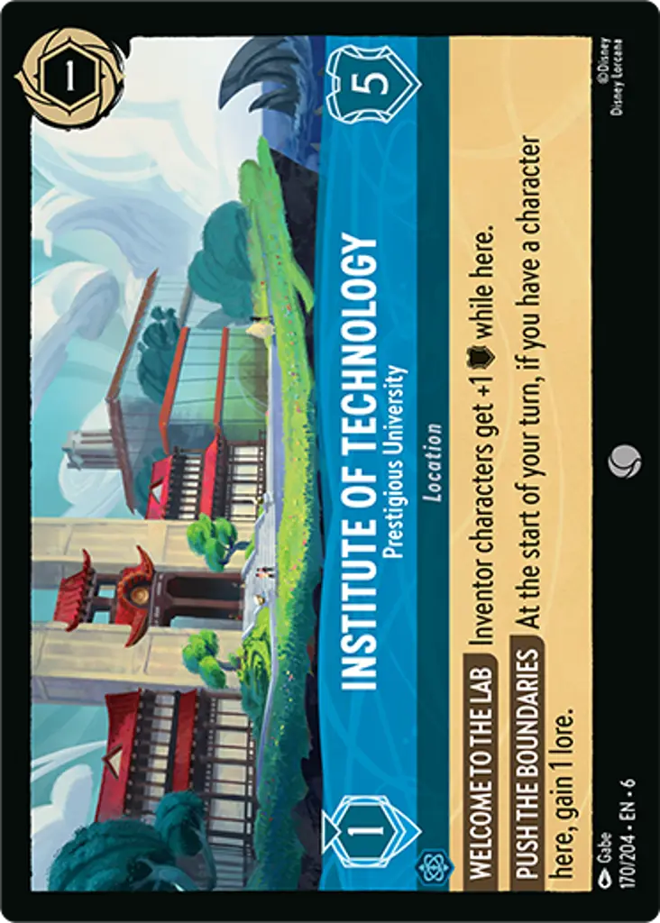 Institute of Technology - Prestigious University: WELCOME TO THE LAB Inventor characters get +1 {W} while here.
PUSH THE BOUNDARIES At the start of your turn, if you have a character here, gain 1 lore.