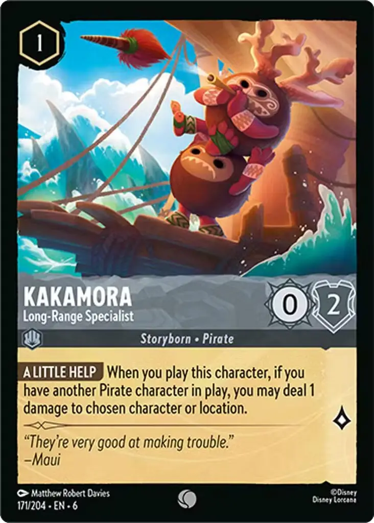 Kakamora - Long-Range Specialist: A LITTLE HELP When you play this character, if you have another Pirate character in play, you may deal 1 damage to chosen character or location.
