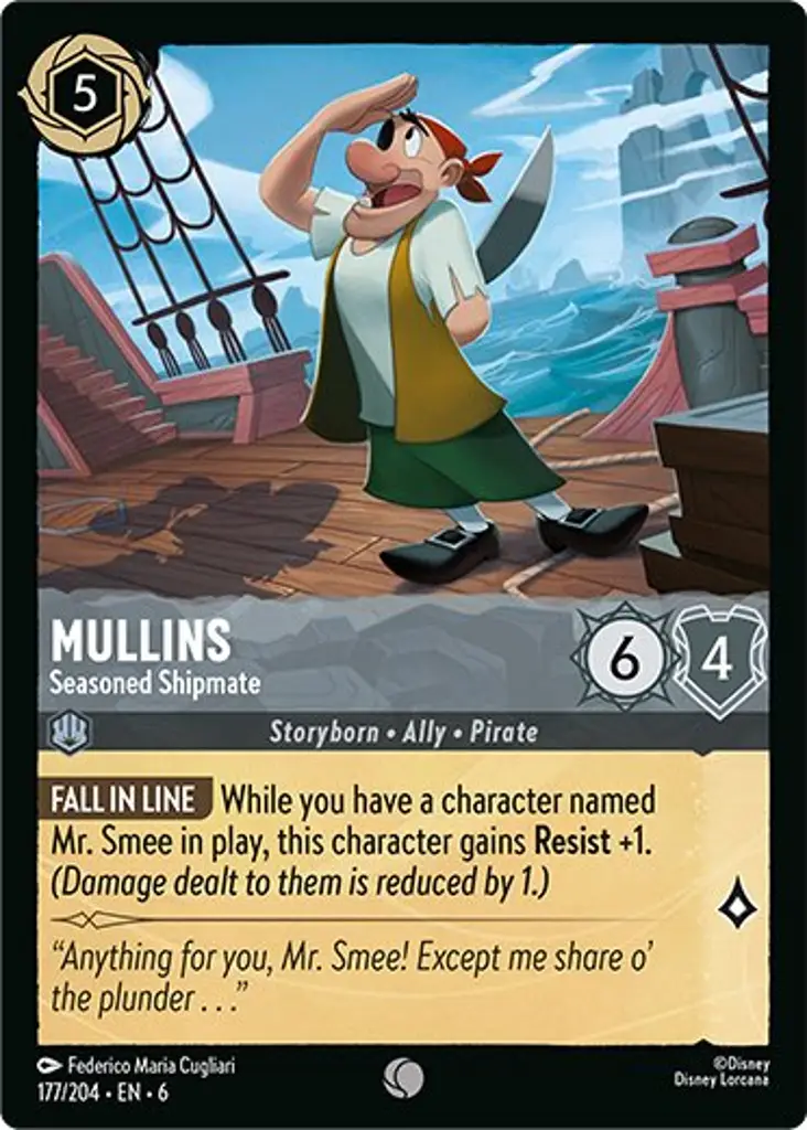Mullins - Seasoned Shipmate: FALL IN LINE While you have a character named Mr. Smee in play, this character gains Resist +1. (Damage dealt to them is reduced by 1.)