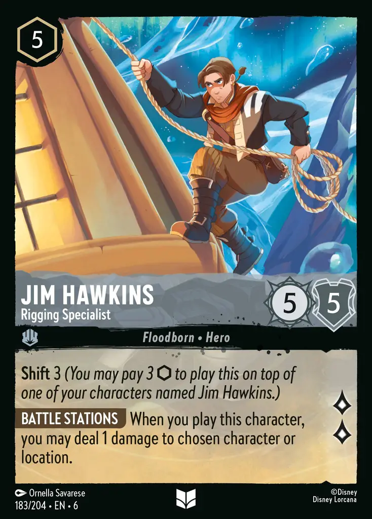 Jim Hawkins - Rigging Specialist: Shift 3 (You may pay 3 {I} to play this on top of one of your characters named Jim Hawkins.)
BATTLE STATION When you play this character, you may deal 1 damage to chosen character or location.