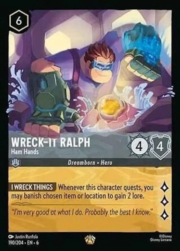 Wreck-it Ralph - Ham Hands: I WRECK THINGS Whenever this character quests, you may banish chosen item or location to gain 2 lore.