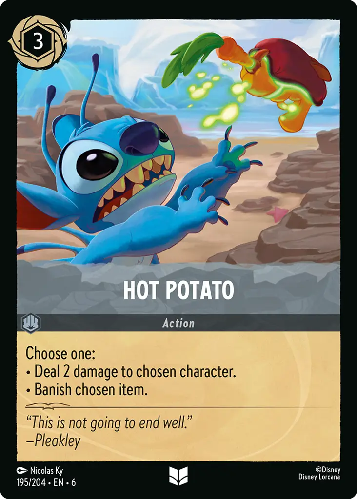 Hot Potato: Choose one:

· Deal 2 damage to chosen character.

· Banish chosen item.