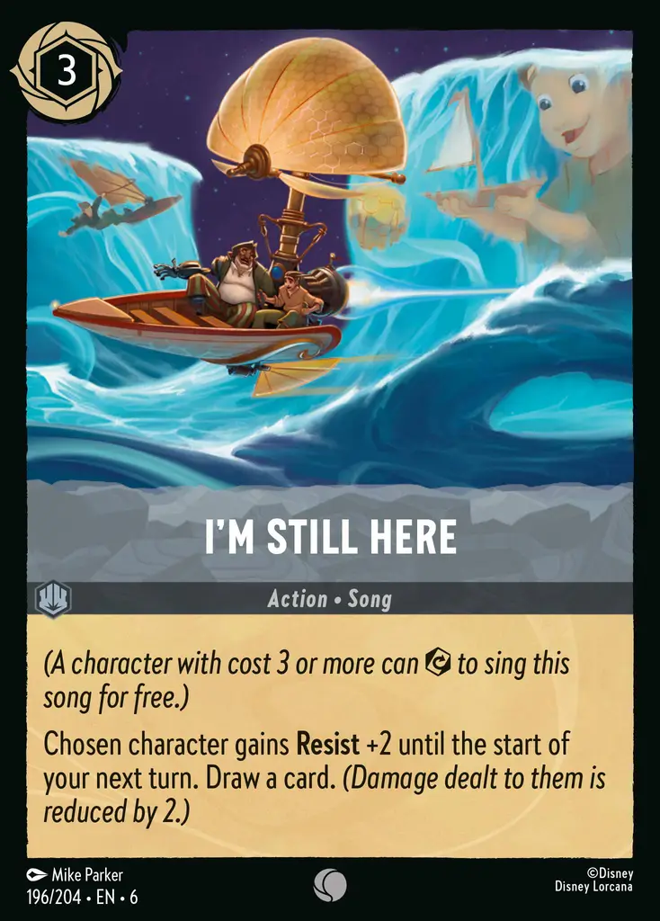 I'm Still Here: (A character with cost 3 or more can {E} to sing this song for free.)
Chosen character gains Resist +2 until the start of your next turn. Draw a card. (Damage dealt to them is reduced by 2.)