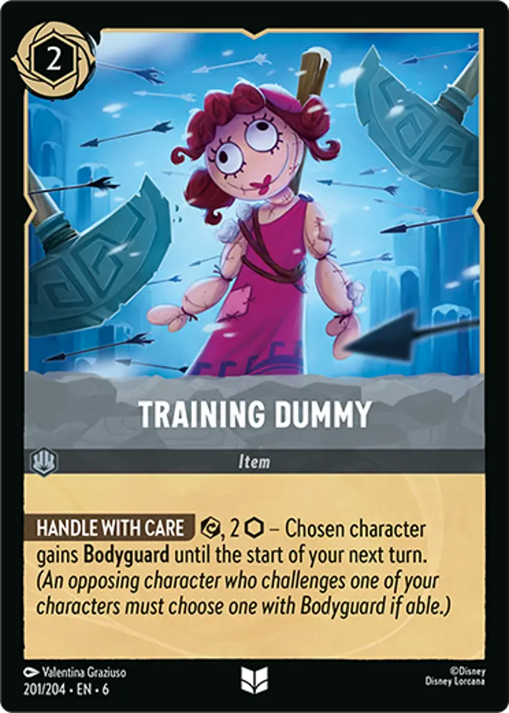 Training Dummy: HANDLE WITH CARE {E}, 2 {I} – Chosen character gains Bodyguard until the start of your next turn. (An opposing character who challenges one of your characters must choose one with Bodyguard if able.)