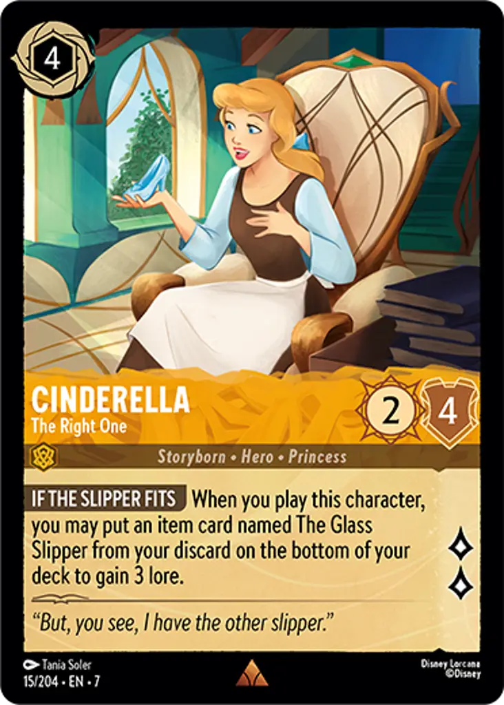 Cinderella - The Right One: IF THE SLIPPER FITS When you play this character, you may put an item card named The Glass Slipper from your discard on the bottom of your deck to gain 3 lore.