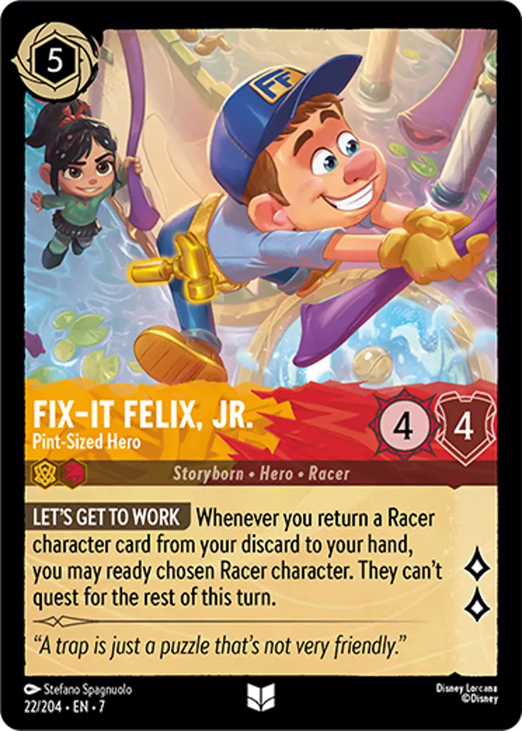 FixIt Felix, Jr. - PintSized Hero: LET'S GET TO WORK Whenever you return a Racer character card from your discard to your hand, you may ready chosen Racer character. They can't quest for the rest of this turn.